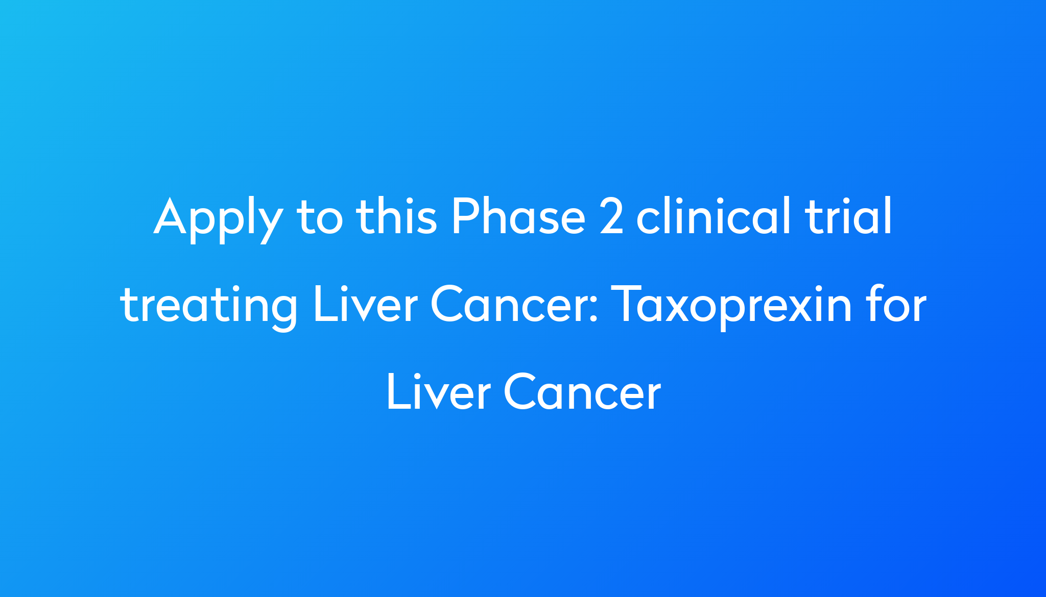 taxoprexin-for-liver-cancer-clinical-trial-2023-power